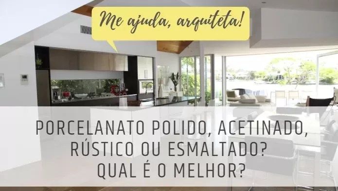 Porcelanato polido, acetinado, rústico ou esmaltado? Qual é o melhor?